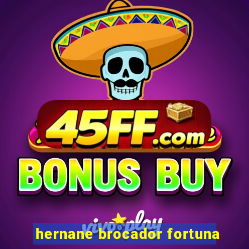 hernane brocador fortuna
